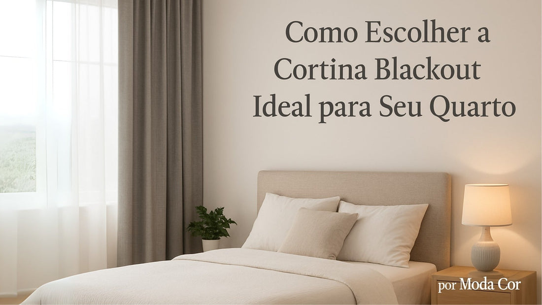 Como Escolher a Cortina Blackout Ideal para Seu Quarto